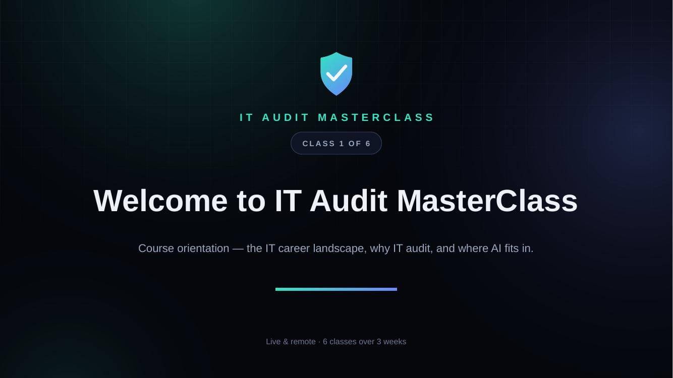 Title slide: Welcome to IT Audit MasterClass, Class 1 of 6