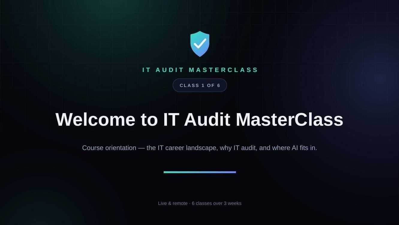 Title slide: Welcome to IT Audit MasterClass, Class 1 of 6